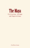 Collection Collection - The Maya : Civilization, Customs and Superstitions.