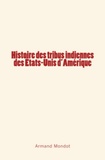 Armand Mondot - Histoire des tribus indiennes des Etats-Unis d'Amérique.