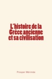 Prosper Mérimée - L'histoire de la Grèce ancienne et sa civilisation.