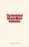 Jeannette R. Murphy et Francis H. Jenks - The Survival of African Music in America.
