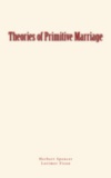 Herbert Spencer et Lorimer Fison - Theories of Primitive Marriage.