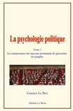 Gustave Le Bon - La psychologie politique - Tome 1, La connaissance des moyens permettant de gouverner les peuples.
