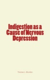 Thomas Lauder Brunton - Indigestion as a Cause of Nervous Depression.