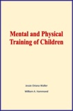 Jessie Oriana Waller et William A. Hammond - Mental and Physical Training of Children.
