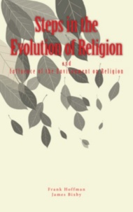 James Thompson Bixby et Frank Sargent Hoffman - Steps in the Evolution of Religion.