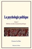 Gustave Le Bon - La psychologie politique (Tome 2) - Défense sociale et assassinat politique.