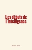 Pierre Janet - Les débuts de l'intelligence.