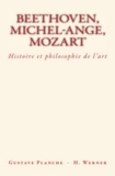 Hans Werner et Gustave Planche - Beethoven, Michel-Ange, Mozart - Histoire et philosophie de l’art.