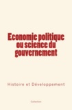 . Collection - Economie politique ou science du gouvernement - Histoire et Développement.