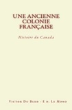 Victor Bled (du) - Une Ancienne Colonie Française : Histoire du Canada.