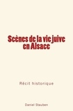 Daniel Stauben - Scènes de la vie juive en Alsace - Récit historique.