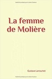 Collection les Grands Auteurs et Gustave Larroumet - La femme de Molière.