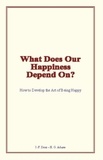 J.-F. Droz et H. G. Adams - What Does Our Happiness Depend On? - How to Develop the Art of Being Happy.