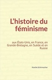 Kaethe Schirmacher - L’histoire du féminisme - aux États-Unis, en France, en Grande-Bretagne, en Suède et en Russie.