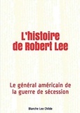 Childe blanche Lee - L’histoire de Robert Lee - Le général américain de la guerre de sécession.