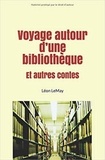 Léon Pamphile Lemay - Voyage autour d’une bibliothèque - Et autres contes.