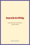 Robert Louis Stevenson - Essays in the Art of Writing - Choice of Words and Technical Elements of Style in Literature.