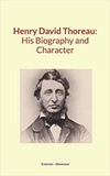 Ralph Waldo Emerson et Robert L. Stevenson - Henry David Thoreau : His Biography and Character.