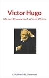 R. Louis Stevenson et Elbert Hubbard - Victor Hugo : Life and Romances of a Great Writer.