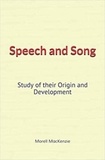 Morell Mackenzie - Speech and Song : Study of their Origin and Development.