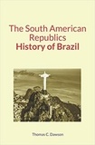 Thomas C. Dawson - The South American Republics : History of Brazil.