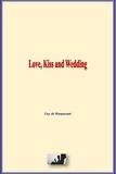 Guy De Maupassant - Love, Kiss and Wedding.