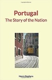 Henry Morse Stephens - Portugal : The Story of the Nation.
