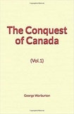 George Warburton - The Conquest of Canada (Vol.1).