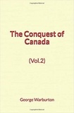 George Warburton - The Conquest of Canada (Vol.2).