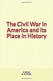 J. Acton et E. D. Potts - The Civil War in America and its Place in History.