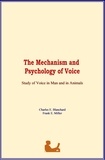 Charles E. Blanchard et Frank E. Miller - The Mechanism and Psychology of Voice - Study of Voice in Man and in Animals.