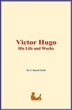 G. Barnett Smith - Victor Hugo: His Life and Works.