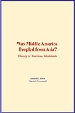 Edward S. Morse et Martin I. Townsend - Was Middle America Peopled from Asia? - History of American Inhabitants.