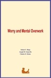 Robert F. Sharp et Joseph M. Granville - Worry and Mental Overwork.