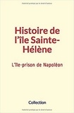 E. Masselin - Histoire de l’île Sainte-Hélène - L’île-prison de Napoléon.