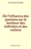  Madame de Staël - De l’influence des passions sur le bonheur des individus et des nations.