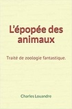 Charles Louandre - L’épopée des animaux - Traité de zoologie fantastique.