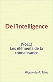 Hippolyte-A. Taine - De l’intelligence (Vol.1) - Les éléments de la connaissance.