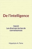 Hippolyte-A. Taine - De l’intelligence (Vol.2) - Les diverses sortes de connaissances.