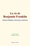 Louise Colet et B. Franklin - La vie de Benjamin Franklin - Homme Politique et Inventeur Américain.