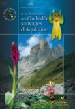 Frank Jouandoudet - A la découverte des Orchidées sauvages d'Aquitaine.