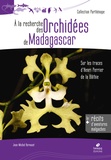 Jean-Michel Hervouet - A la recherche des orchidées de Madagascar - Sur les traces d'Henri Perrier de la Bâthie.