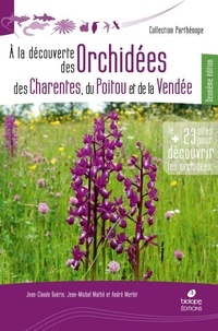Jean-Claude Guérin et Jean-Michel Mathé - A la découverte des orchidées des Charentes, du Poitou et de la Vendée.