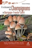 Jean-Marc Moingeon et Andgelo Mombert - A la découverte des champignons de Bourgogne-Franche-Comté.