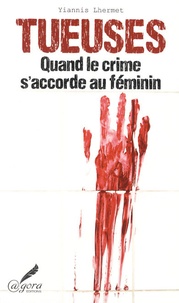Yiannis Lhermet - Tueuses - Quand le crime s'accorde au féminin.