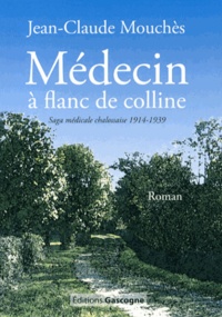 Jean-Claude Mouchès - Médecin à flanc de colline - Chronique médicale rurale (1914-1939).