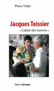 Pierre Vidal - Jacques Teissier - L'abbé des toréros.