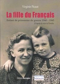Virginie Picaut - La fille du Français - Enfant de prisonnier de guerre 1940-1945.