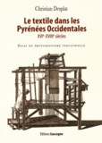 Christian Desplat - Le textile dans les Pyrénées Occidentales (XVIe-XVIIIe siècles) - Essai de protohistoire industrielle.