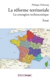 Philippe Dubourg - La réforme territoriale - La contagion technocratique.